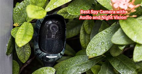 Don't Miss a Thing - The Best Spy Camera with Audio and Night Vision