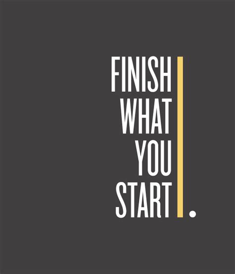 Finish What You Started Quotes. QuotesGram