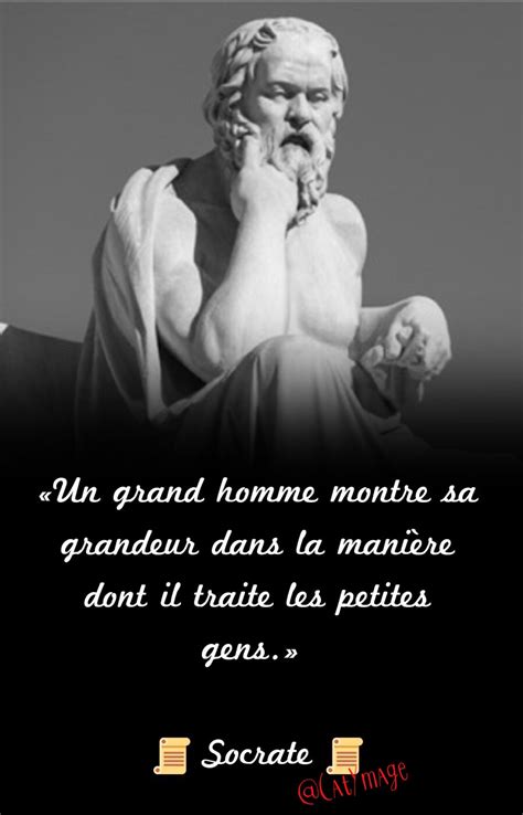 «Un grand homme montre sa grandeur dans la manière dont il traite les petites gens.» 📜 Socrate 📜 ...