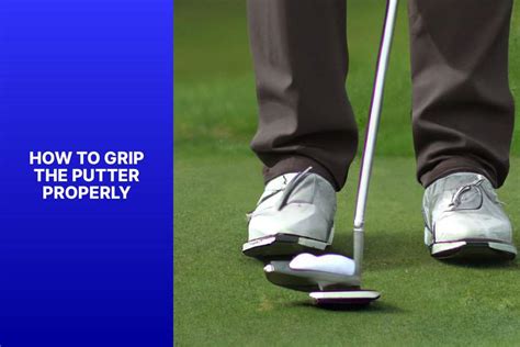 Master the Art of Putter Grip with these Proper Techniques ...