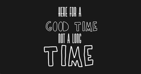 Here for a good time not a long time - Here For A Good Time Not A Long Time - Kids T-Shirt ...