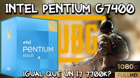 INTEL PENTIUM GOLD G7400 + TEST 1080p 60fps | ¿Igual que un i7 7700K ...