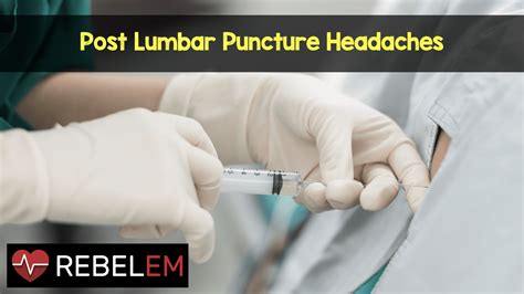 Post Lumbar Puncture Headaches - REBEL EM - Emergency Medicine Blog