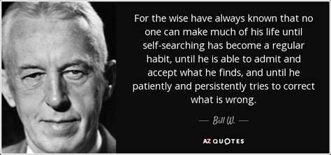 Bill W. quote: For the wise have always known that no one can...