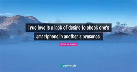 True love is a lack of desire to check one's smartphone in another's p ...