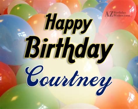 Happy Birthday Courtney - AZBirthdayWishes.com