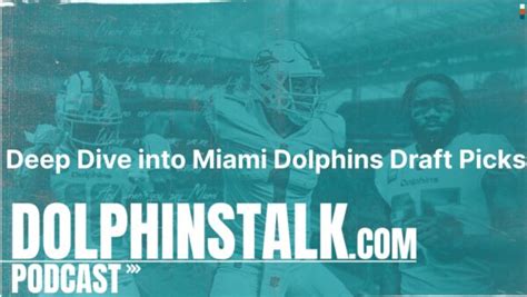 Deep Dive into Miami Dolphins Draft Picks - Miami Dolphins