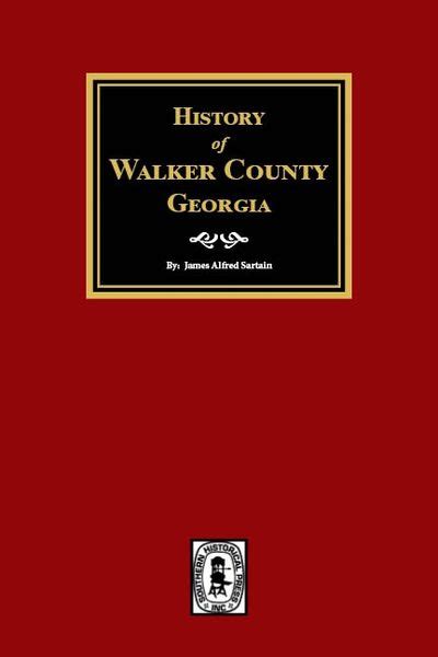 Walker County, Georgia, History of. | Southern Historical Press, Inc.