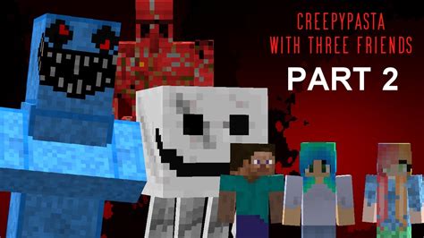 All Minecraft Creepypasta With 3 Friends Part 2 - YouTube