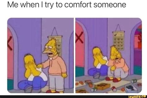 Me when I try to comfort someone - iFunny | Mèmes drôles, Hilarant, Humour