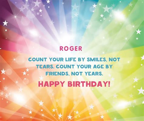 Roger, count your life by smiles, not tears..