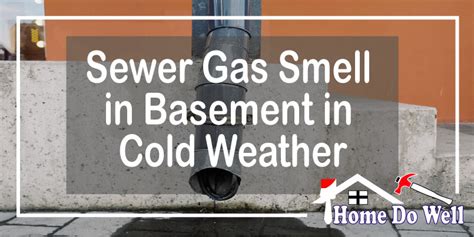 Sewer Gas Smell in Basement in Cold Weather - Home Dowell