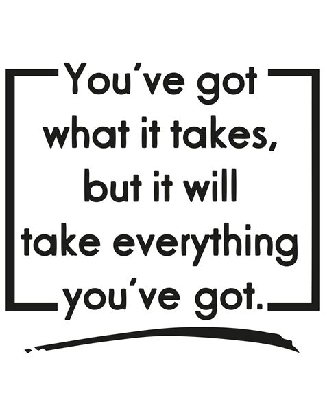 You've Got What it Takes, But It Will Take Everything You've Got Quote Motivational Wal ...