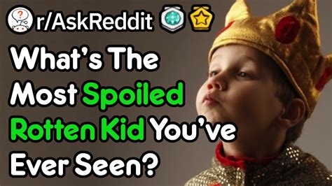 What's The Worst Case Of "Spoiled Rotten" That You've Seen? (r/AskReddit) - YouTube