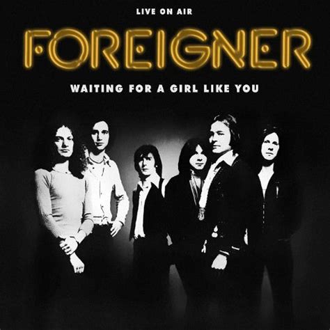 Foreigner - Waiting For A Girl Like You