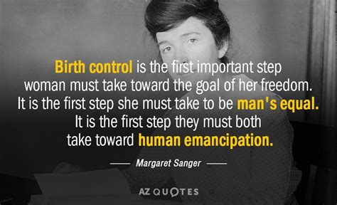 Margaret Sanger quote: Birth control is the first important step woman must take...