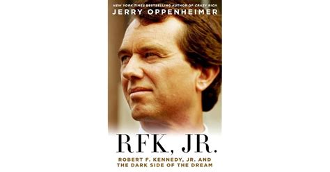 RFK Jr.: Robert F. Kennedy Jr. and the Dark Side of the Dream by Jerry Oppenheimer