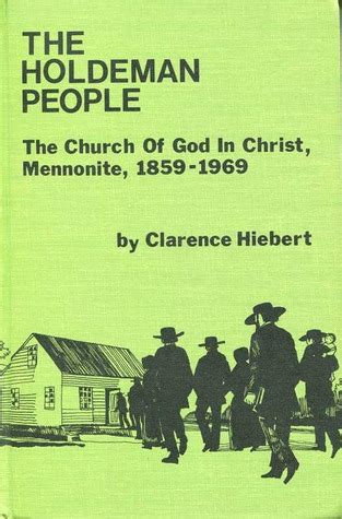 The Holdeman People: The Church Of God In Christ, Mennonite, 1859 1969 by Clarence Hiebert