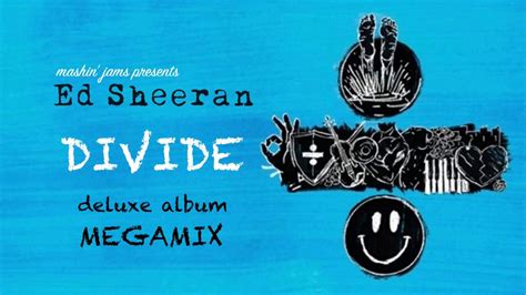 Ed Sheeran's Divide Deluxe Album Megamix - YouTube