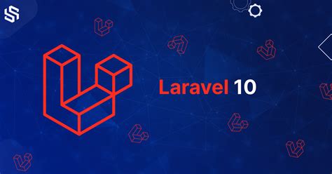 Laravel 10: Release Guide, New Features and Latest Updates | Syndell