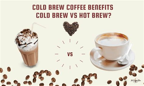 Cold Brew Coffee Benefits: Cold Brew Vs Hot Brew? Difference