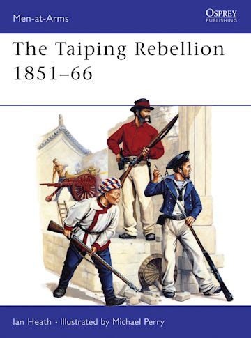 The Taiping Rebellion 1851–66: : Men-at-Arms Ian Heath Osprey Publishing