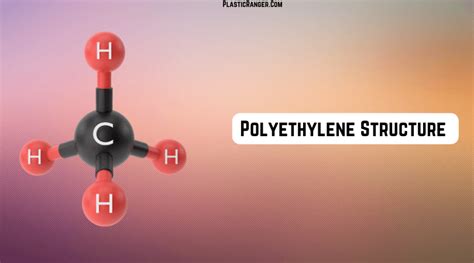 Polyethylene Structure | The Ultimate Guide - PlasticRanger