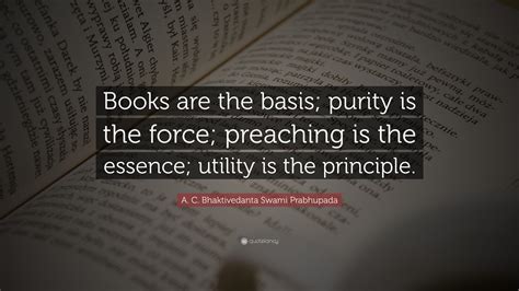 A. C. Bhaktivedanta Swami Prabhupada Quote: “Books are the basis ...