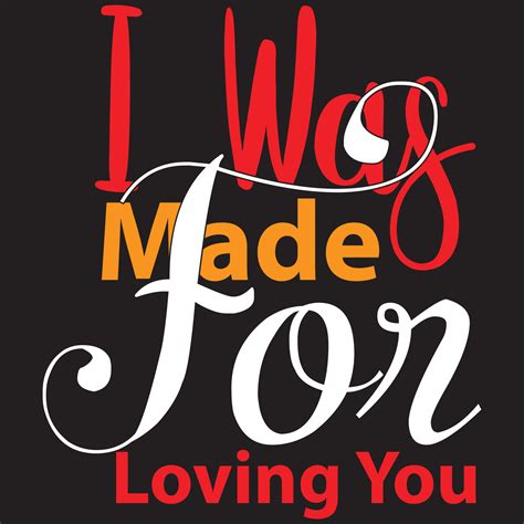 i was made for loving you 5416657 Vector Art at Vecteezy