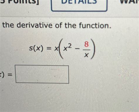 Solved the derivative of the function.s(x)=x(x2-8x) | Chegg.com