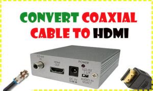 How To Convert Coaxial Cable to HDMI