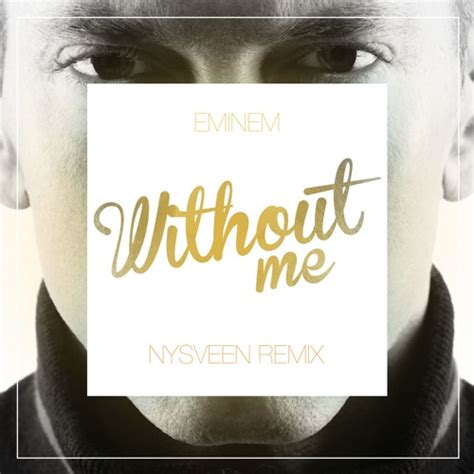 Stream Eminem - Without Me (Nysveen Remix) by Nysveen | Listen online for free on SoundCloud