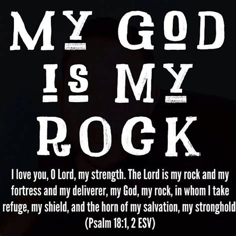 My God is my rock. I love you, O Lord, my strength. The Lord is my rock and my fortress and my ...