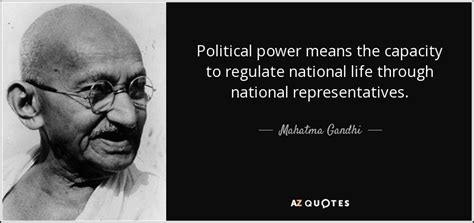 Mahatma Gandhi quote: Political power means the capacity to regulate national life through...