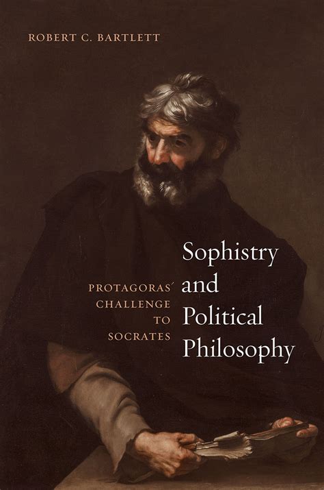 Sophistry and Political Philosophy: Protagoras’ Challenge to Socrates ...