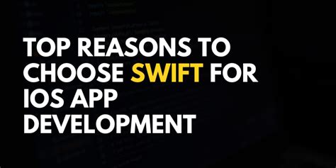 Top Reasons to Choose Swift for iOS App Development