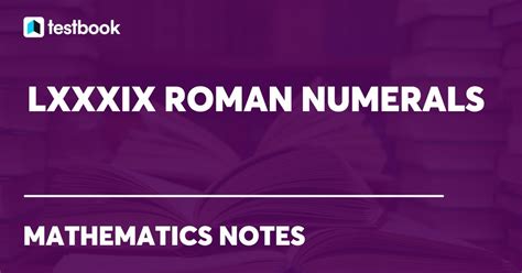 LXXXIX Roman Numerals: Value by Expansion & Grouping Method