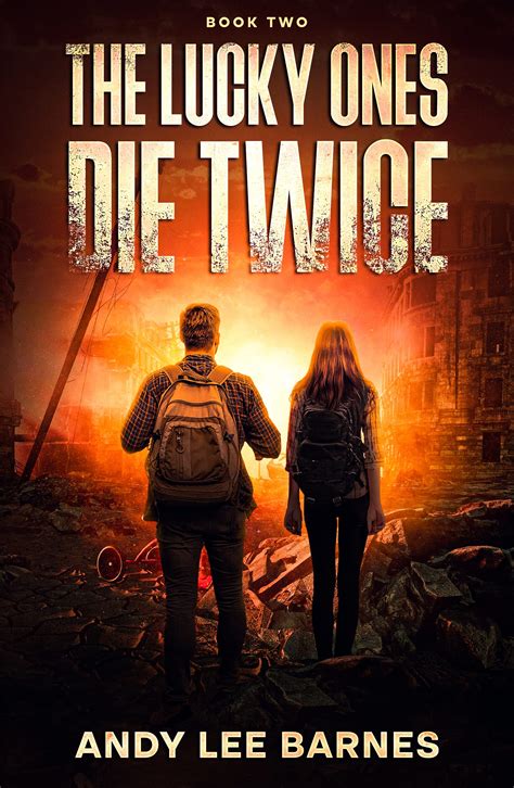 The Lucky Ones Die Twice: A Zombie Post-Apocalyptic Survival Thriller by Andy Lee Barnes | Goodreads