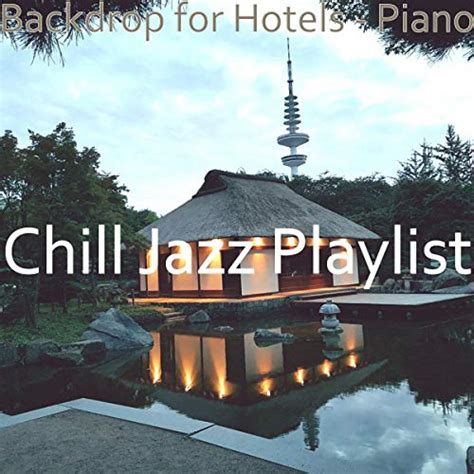 Amazon MusicでChill Jazz PlaylistのBackdrop for Hotels - Pianoを再生する