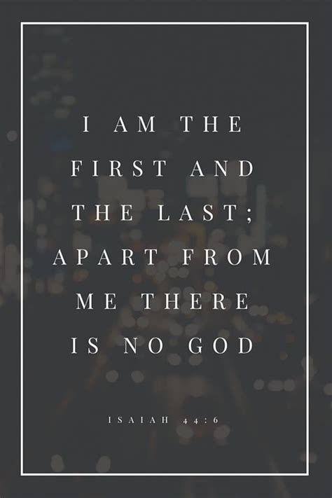 Isaiah 44:6 // I am the first and I am the last; apart from me there is no God. | Knowing god ...