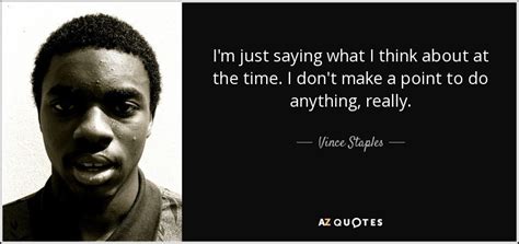 TOP 25 QUOTES BY VINCE STAPLES (of 86) | A-Z Quotes