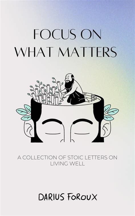 Focus on What Matters: A Collection of Stoic Letters on Living Well by ...