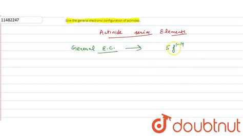 Give the general electronic configuration of actinides. - YouTube