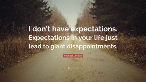 Michael Landon Quote: “I don’t have expectations. Expectations in your life just lead to giant ...