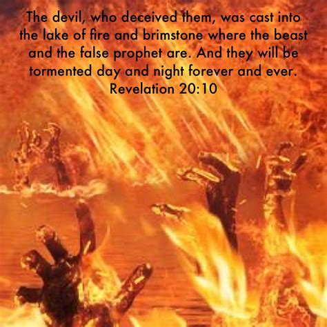 Revelation 20:10 The devil, who deceived them, was cast into the lake ...