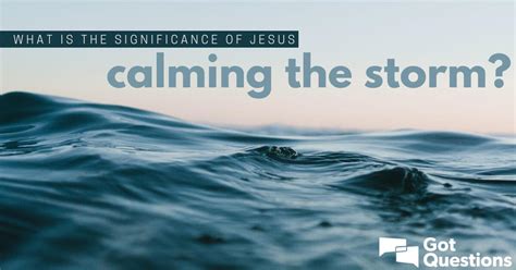 What is the significance of Jesus calming the storm? | GotQuestions.org