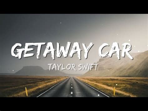 Taylor Swift - Getaway Car (Lyrics) - YouTube