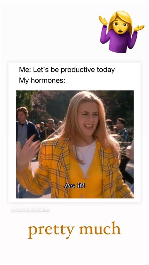 Hormone Meme - Cher Horowitz | Hormones, Pretty, Memes