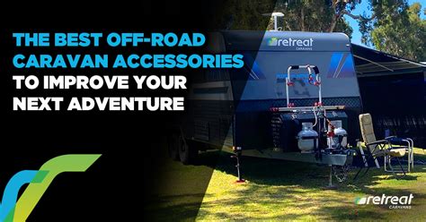 Best Off-Road Caravan Accessories For Your Next Adventure