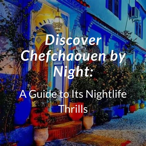 Discover Chefchaouen by Night: A Guide to Its Nightlife Thrills - Arhhal - Private Morocco Tours